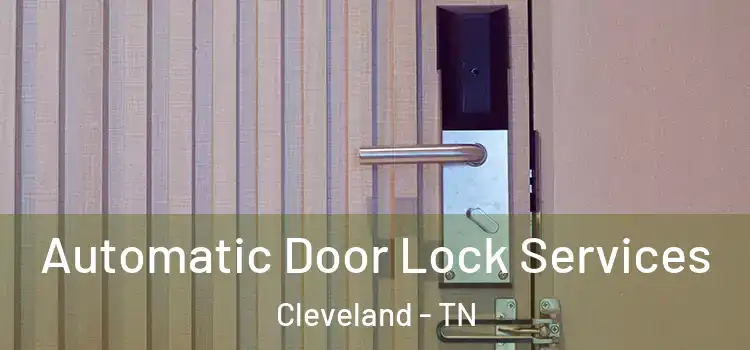 Automatic Door Lock Services Cleveland - TN