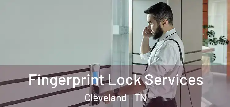 Fingerprint Lock Services Cleveland - TN