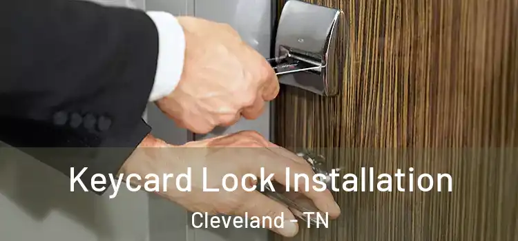 Keycard Lock Installation Cleveland - TN