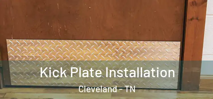 Kick Plate Installation Cleveland - TN