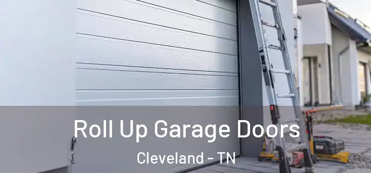 Roll Up Garage Doors Cleveland - TN