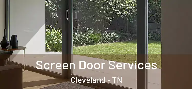 Screen Door Services Cleveland - TN
