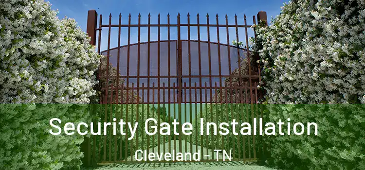 Security Gate Installation Cleveland - TN