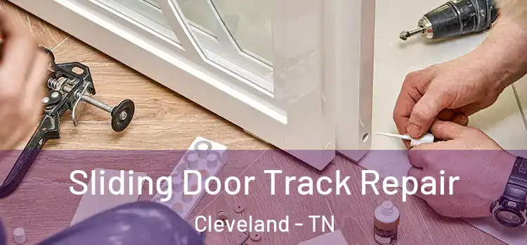 Sliding Door Track Repair Cleveland - TN